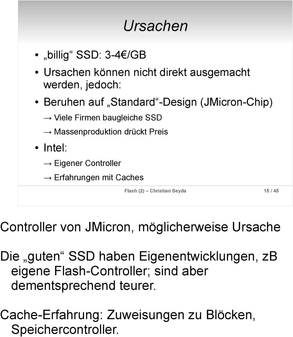 Caches Flash (2) Christian Seyda 15 / 45 Controller von JMicron, möglicherweise Ursache Die guten SSD haben