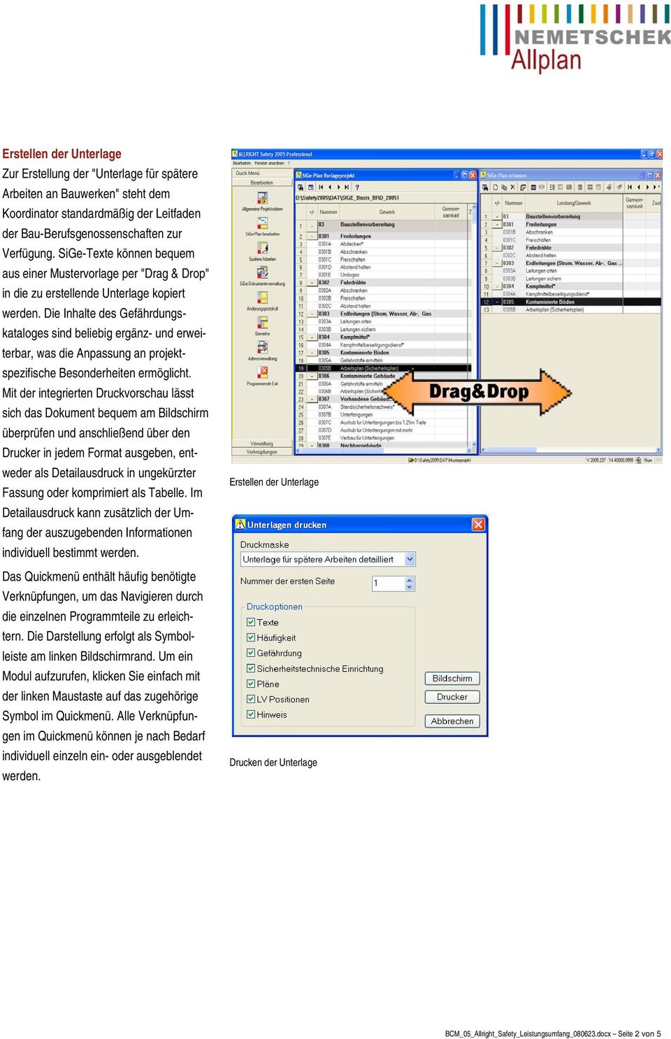 Die Inhalte des Gefährdungskataloges sind beliebig ergänz- und erweiterbar, was die Anpassung an projektspezifische Besonderheiten ermöglicht.