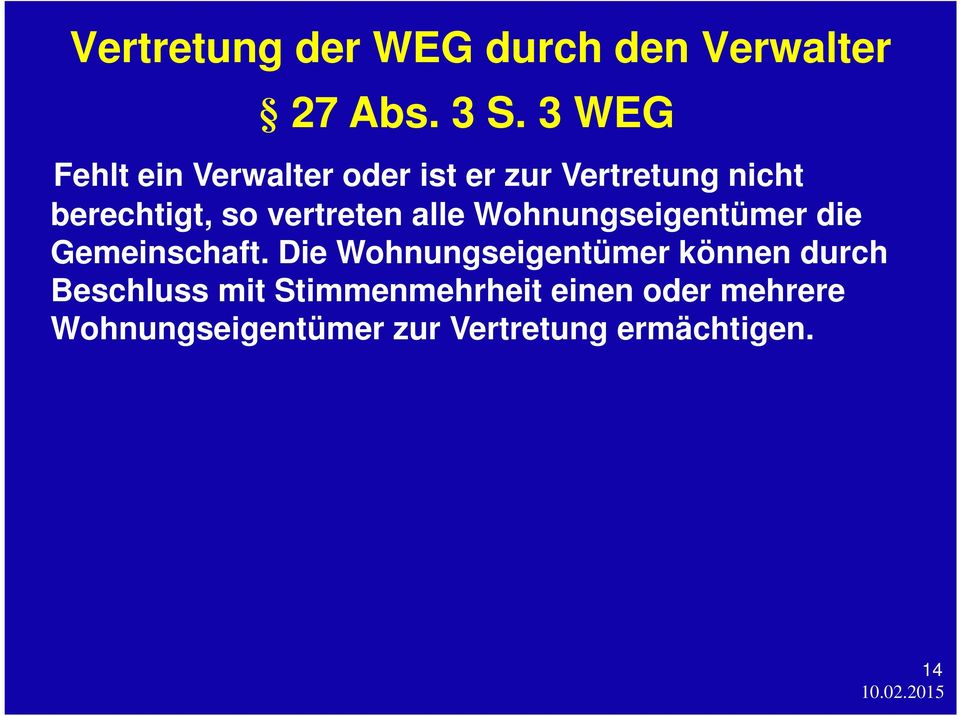 vertreten alle Wohnungseigentümer die Gemeinschaft.