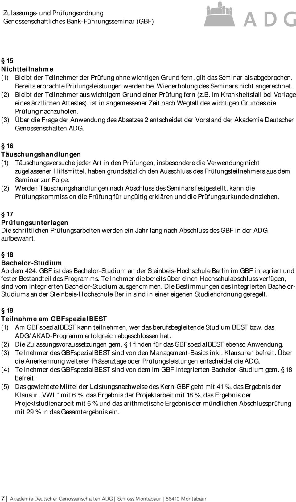 (3) Über die Frage der Anwendung des Absatzes 2 entscheidet der Vorstand der Akademie Deutscher Genossenschaften ADG.