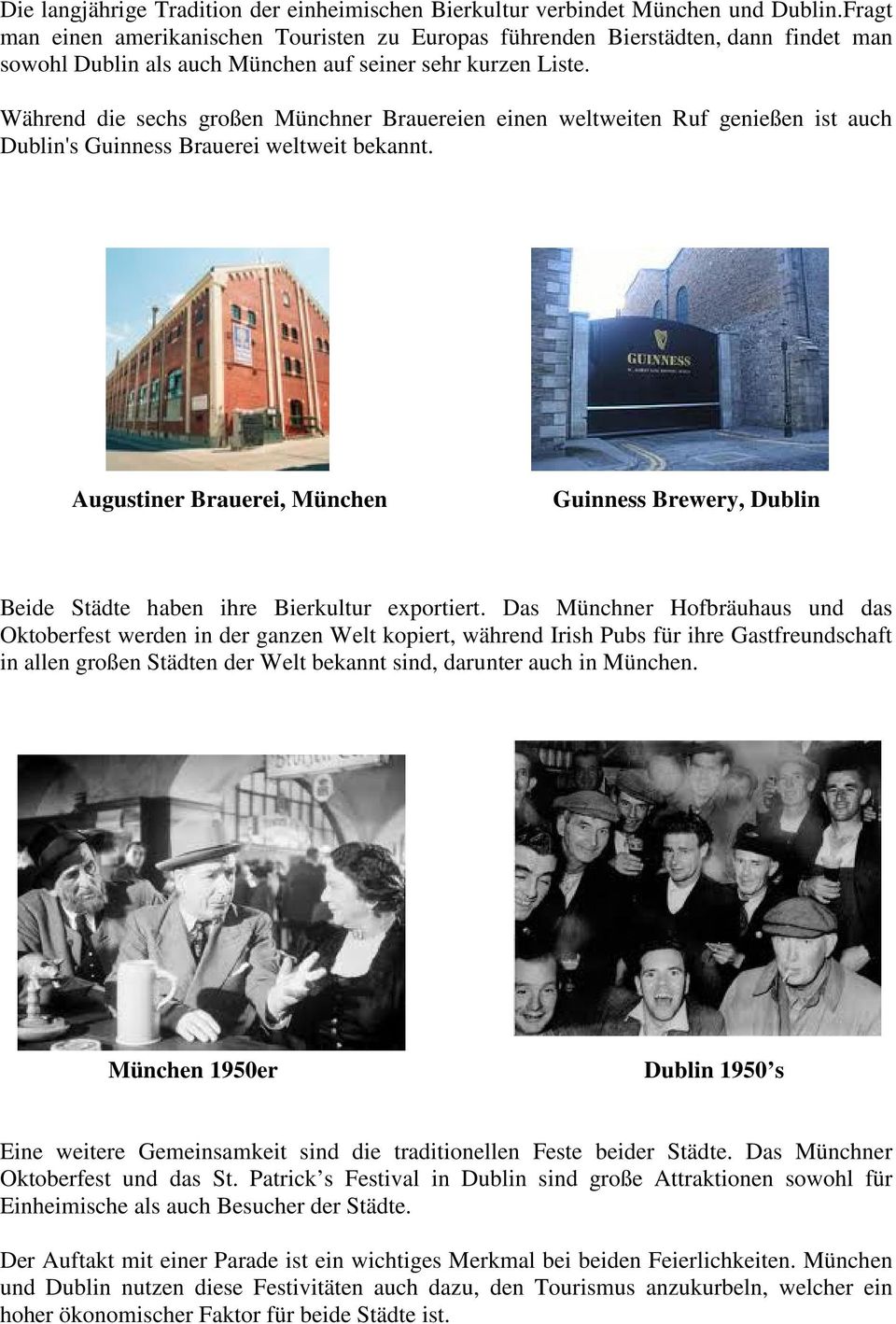 Während die sechs großen Münchner Brauereien einen weltweiten Ruf genießen ist auch Dublin's Guinness Brauerei weltweit bekannt.