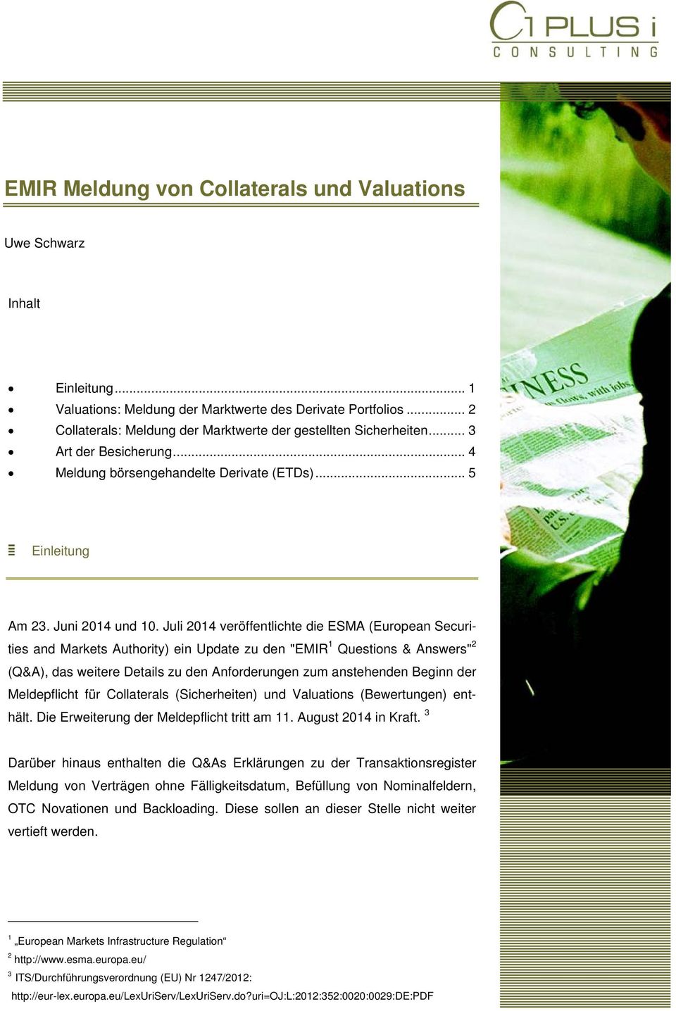 Juli 2014 veröffentlichte die ESMA (European Securities and Markets Authority) ein Update zu den "EMIR 1 Questions & Answers" 2 (Q&A), das weitere Details zu den Anforderungen zum anstehenden Beginn
