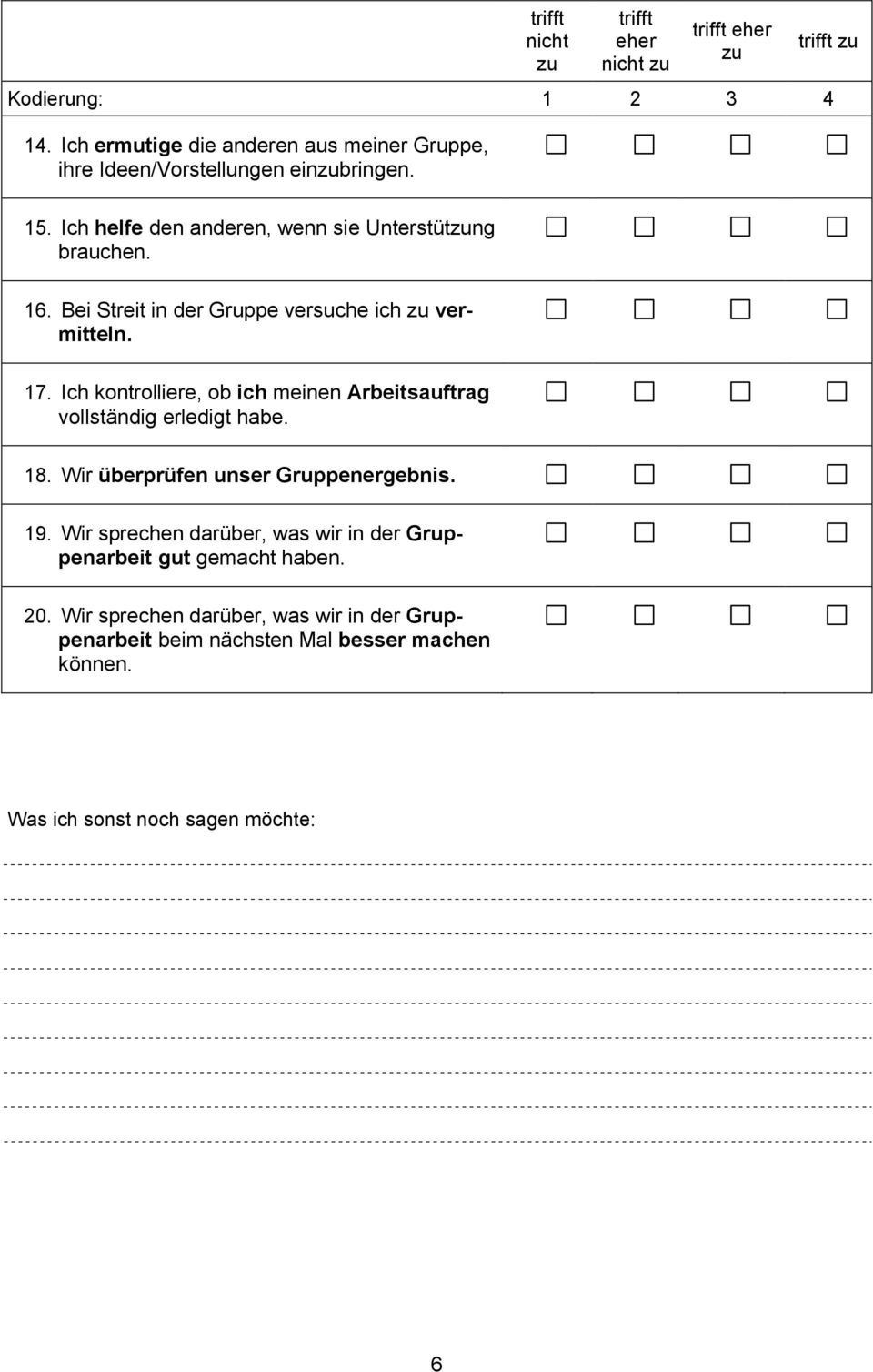 16. Bei Streit in der Gruppe versuche ich zu vermitteln. 17. Ich kontrolliere, ob ich meinen Arbeitsauftrag vollständig erledigt habe. 18.