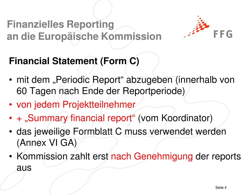 Projektteilnehmer + Summary financial report (vom Koordinator) das jeweilige Formblatt C