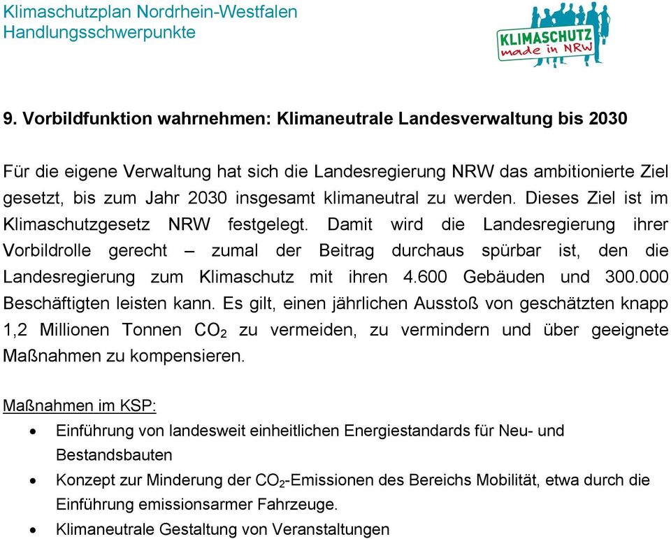 Damit wird die Landesregierung ihrer Vorbildrolle gerecht zumal der Beitrag durchaus spürbar ist, den die Landesregierung zum Klimaschutz mit ihren 4.600 Gebäuden und 300.