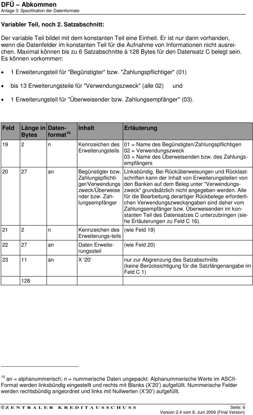 Maximal können bis zu 6 Satzabschnitte à 128 Bytes für den Datensatz C belegt sein. Es können vorkommen: 1 Erweiterungsteil für "Begünstigter" bzw.