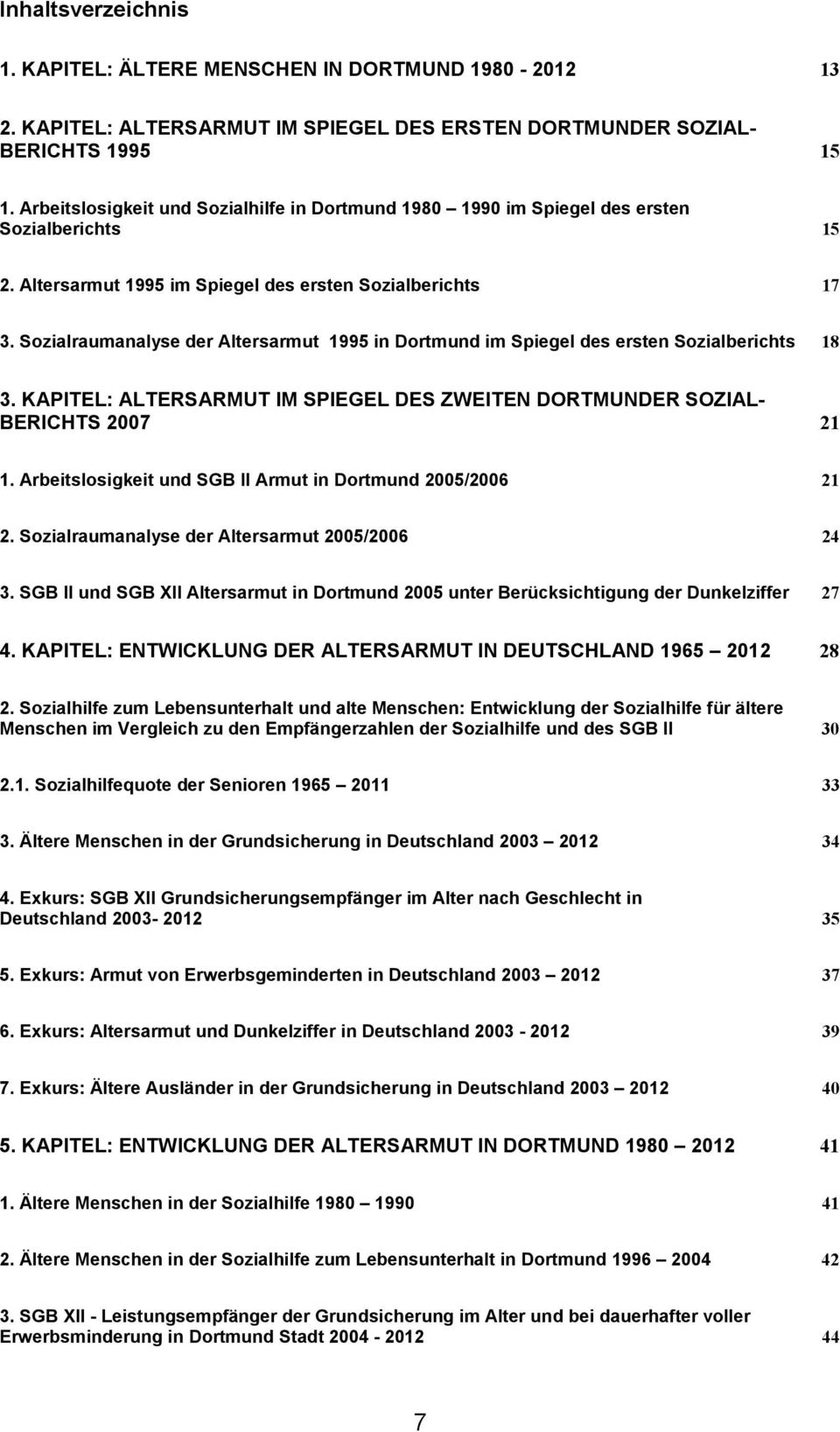 Sozialraumanalyse der Altersarmut 1995 in Dortmund im Spiegel des ersten Sozialberichts 18 3. KAPITEL: ALTERSARMUT IM SPIEGEL DES ZWEITEN DORTMUNDER SOZIAL- BERICHTS 2007 21 1.