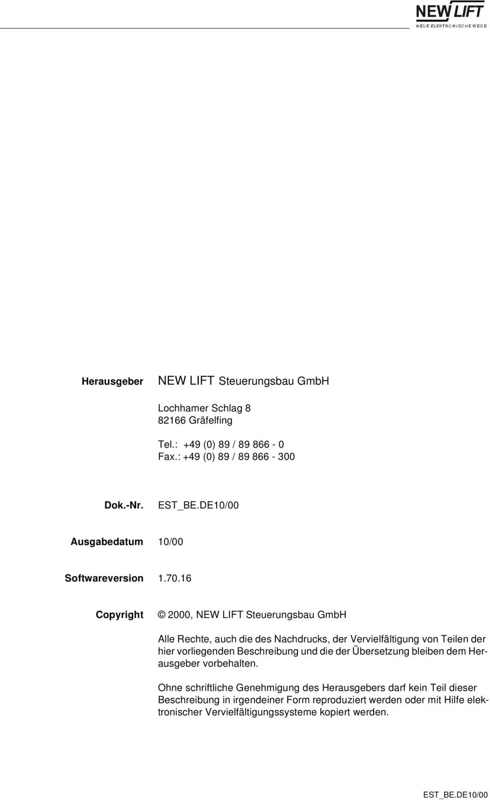 16 Copyright 2000, NEW LIFT Steuerungsbau GmbH Alle Rechte, auch die des Nachdrucks, der Vervielfältigung von Teilen der hier vorliegenden Beschreibung