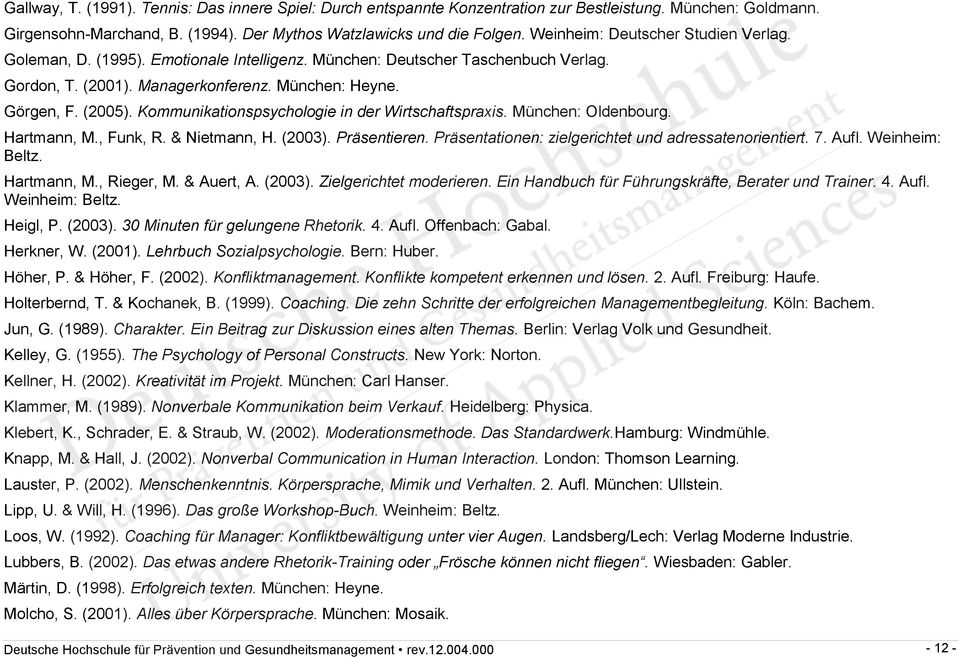 Kommunikationspsychologie in der Wirtschaftspraxis. München: Oldenbourg. Hartmann, M., Funk, R. & Nietmann, H. (2003). Präsentieren. Präsentationen: zielgerichtet und adressatenorientiert. 7. Aufl.