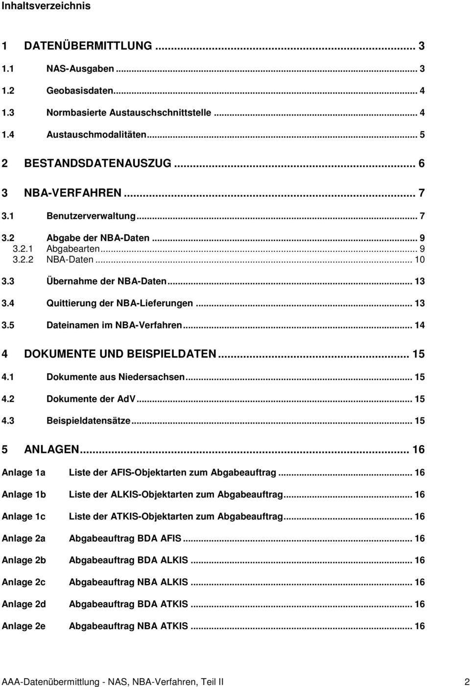 .. 13 3.5 Dateinamen im NBA-Verfahren... 14 4 DOKUMENTE UND BEISPIELDATEN... 15 4.1 Dokumente aus Niedersachsen... 15 4.2 Dokumente der AdV... 15 4.3 Beispieldatensätze... 15 5 ANLAGEN.