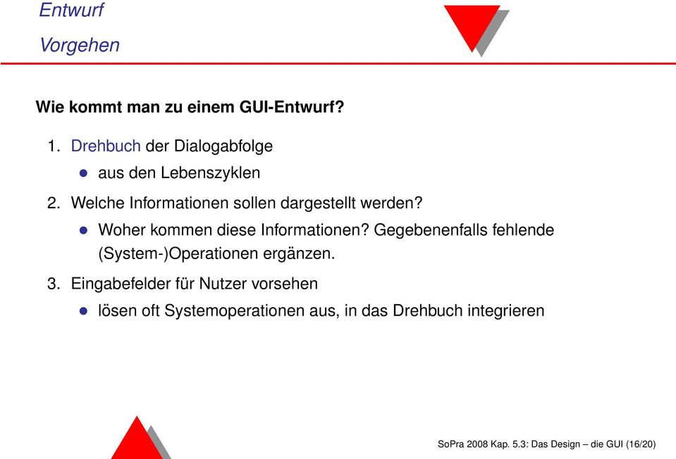 Woher kommen diese Informationen? Gegebenenfalls fehlende (System-)Operationen ergänzen. 3.