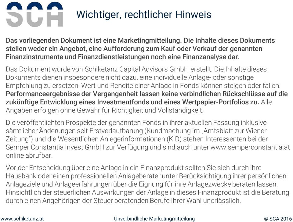 Das Dokument wurde von Schiketanz Capital Advisors GmbH erstellt. Die Inhalte dieses Dokuments dienen insbesondere nicht dazu, eine individuelle Anlage-oder sonstige Empfehlung zu ersetzen.