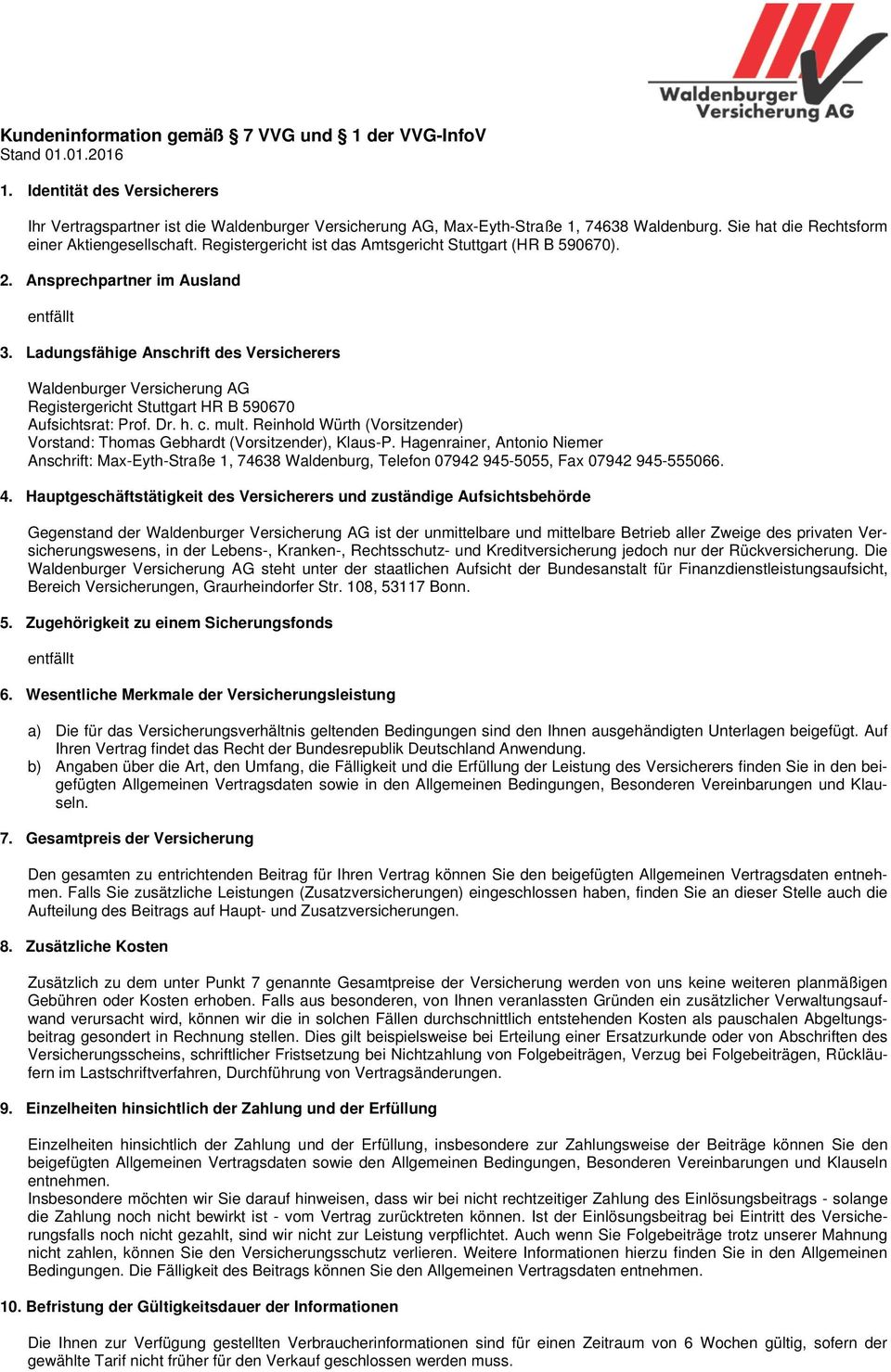 Ladungsfähige Anschrift des Versicherers Waldenburger Versicherung AG Registergericht Stuttgart HR B 590670 Aufsichtsrat: Prof. Dr. h. c. mult.