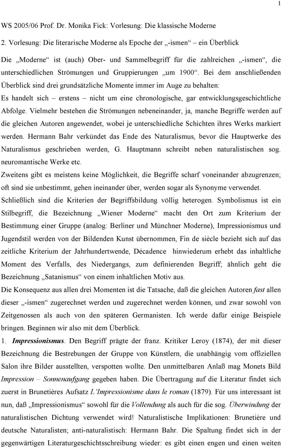 um 1900. Bei dem anschließenden Überblick sind drei grundsätzliche Momente immer im Auge zu behalten: Es handelt sich erstens nicht um eine chronologische, gar entwicklungsgeschichtliche Abfolge.