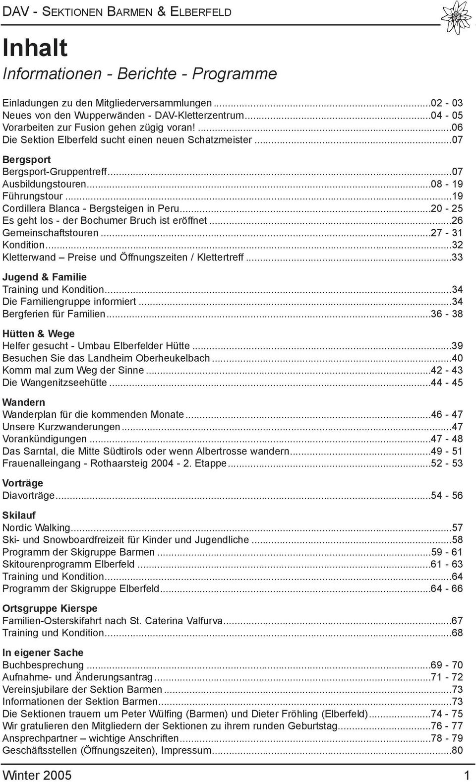 ..20-25 Es geht los - der Bochumer Bruch ist eröffnet...26 Gemeinschaftstouren...27-31 Kondition...32 Kletterwand Preise und Öffnungszeiten / Klettertreff...33 Jugend & Familie Training und Kondition.