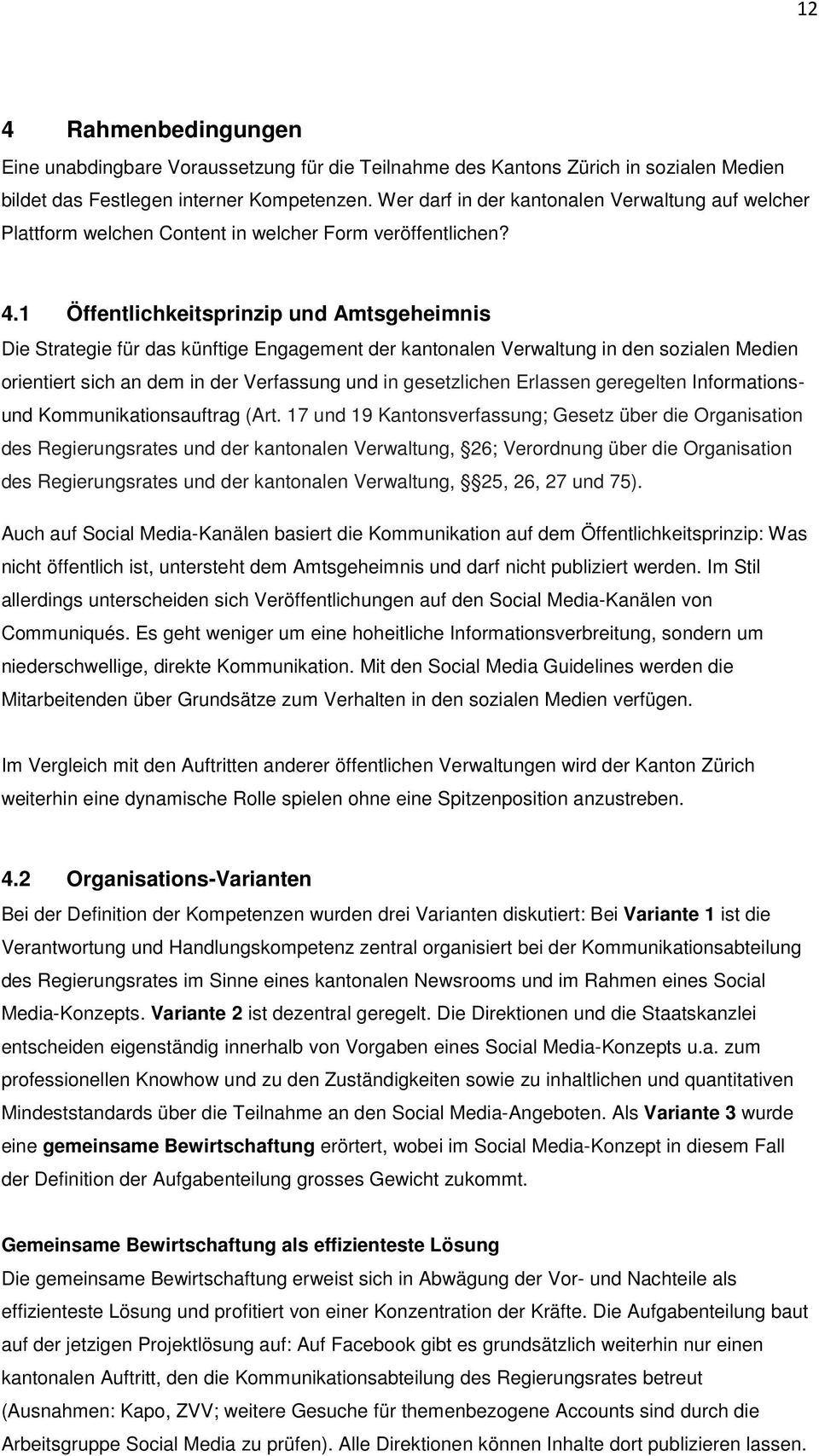 1 Öffentlichkeitsprinzip und Amtsgeheimnis Die Strategie für das künftige Engagement der kantonalen Verwaltung in den sozialen Medien orientiert sich an dem in der Verfassung und in gesetzlichen