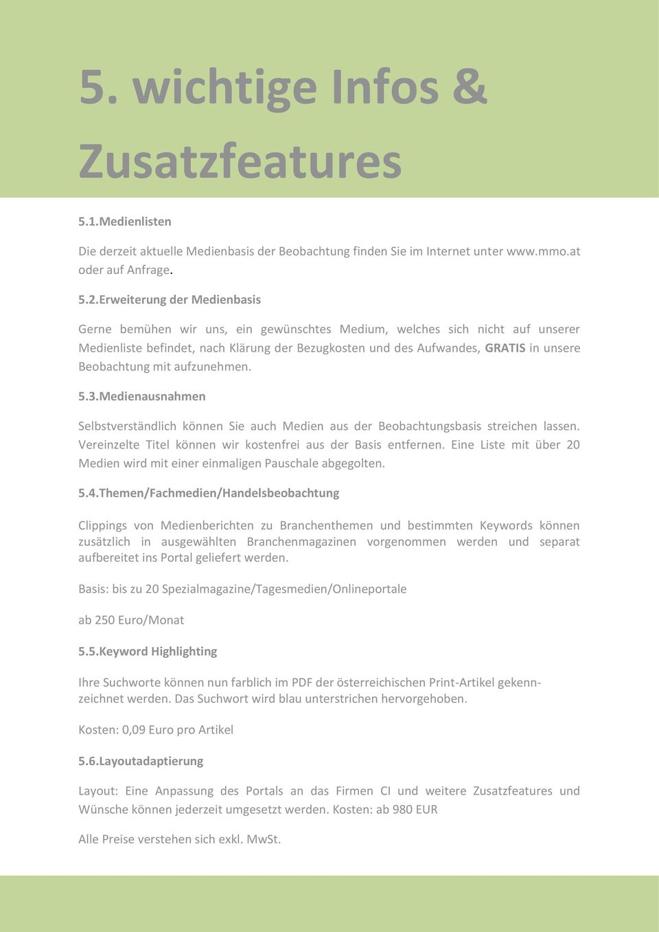 Beobachtung mit aufzunehmen. 5.3.Medienausnahmen Selbstverständlich können Sie auch Medien aus der Beobachtungsbasis streichen lassen. Vereinzelte Titel können wir kostenfrei aus der Basis entfernen.