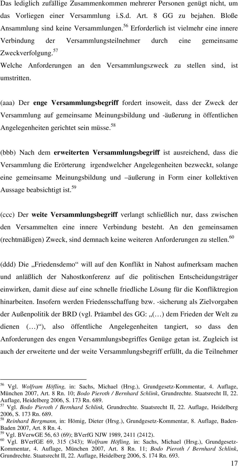 (aaa) Der enge Versammlungsbegriff fordert insoweit, dass der Zweck der Versammlung auf gemeinsame Meinungsbildung und -äußerung in öffentlichen Angelegenheiten gerichtet sein müsse.