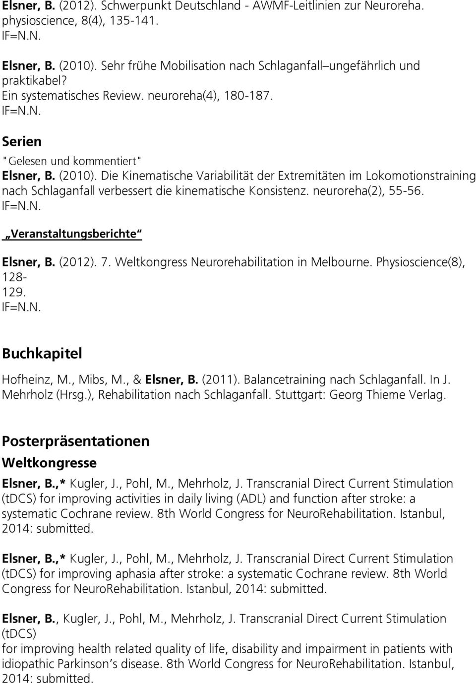 Die Kinematische Variabilität der Extremitäten im Lokomotionstraining nach Schlaganfall verbessert die kinematische Konsistenz. neuroreha(2), 55-56. Veranstaltungsberichte Elsner, B. (2012). 7.
