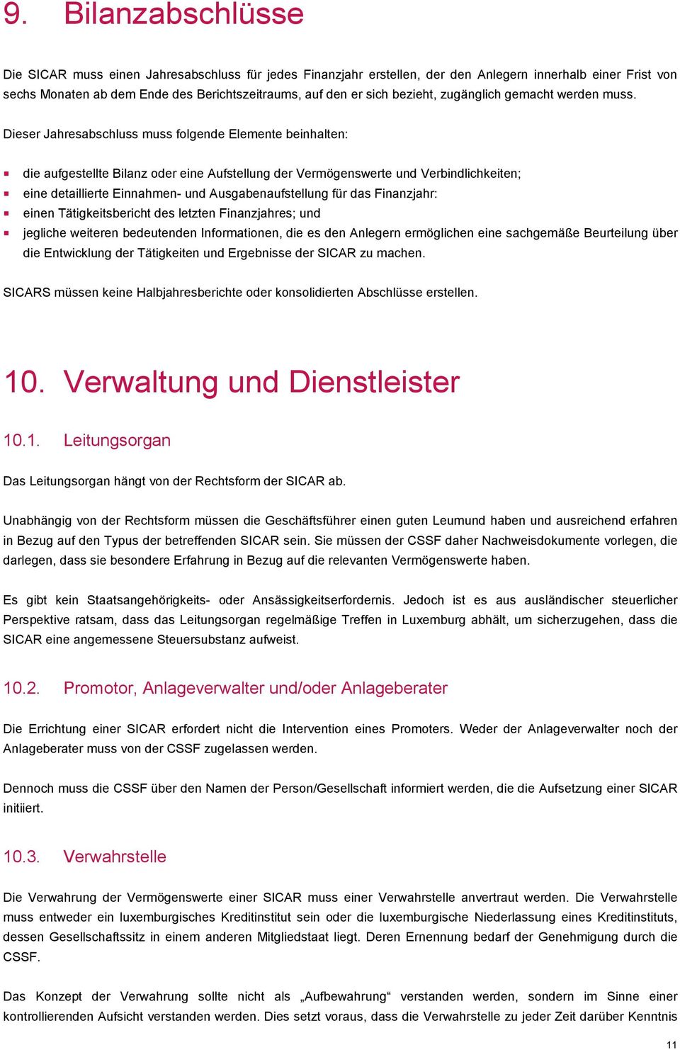 Dieser Jahresabschluss muss folgende Elemente beinhalten: die aufgestellte Bilanz oder eine Aufstellung der Vermögenswerte und Verbindlichkeiten; eine detaillierte Einnahmen- und Ausgabenaufstellung