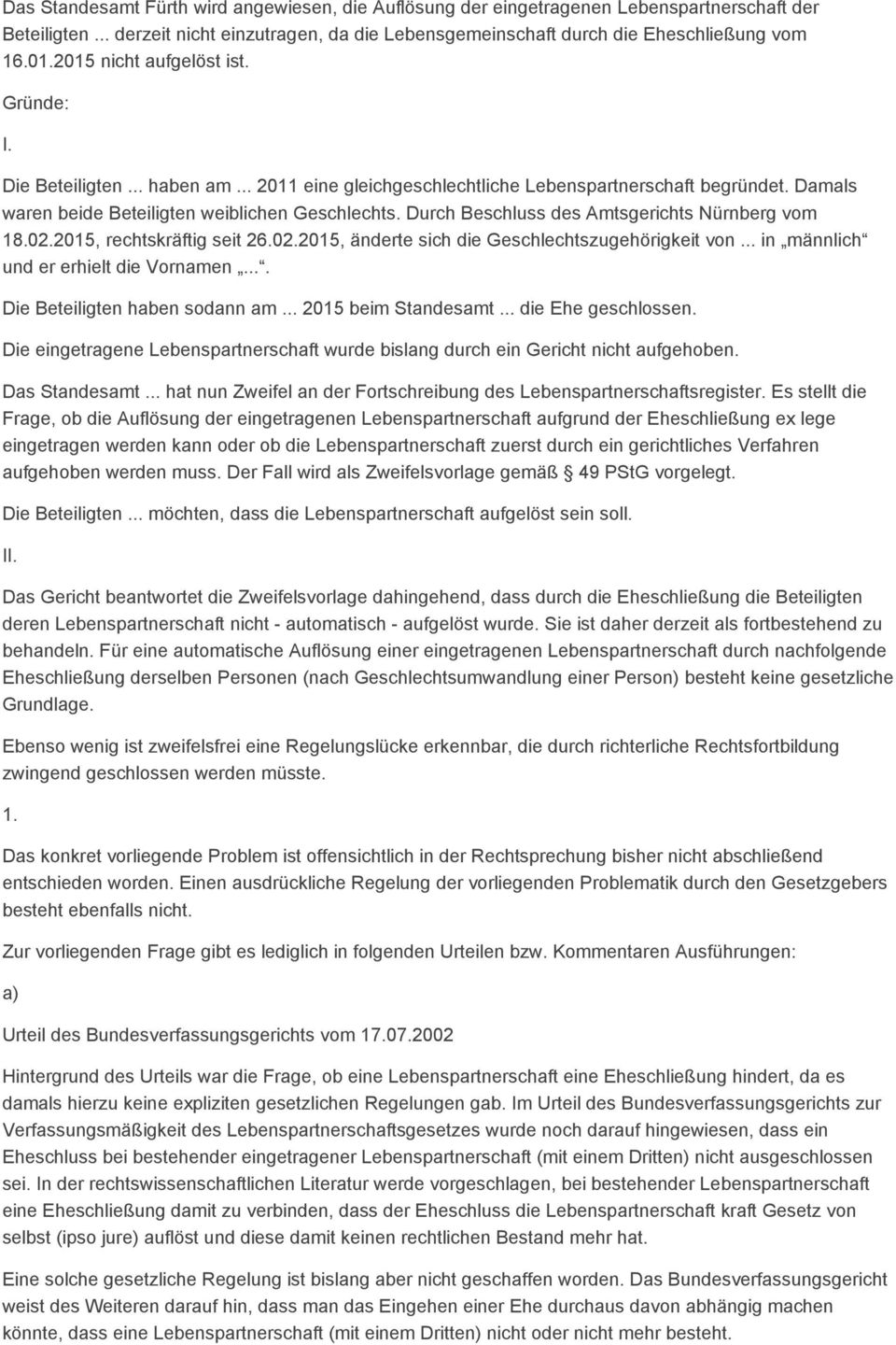 Durch Beschluss des Amtsgerichts Nürnberg vom 18.02.2015, rechtskräftig seit 26.02.2015, änderte sich die Geschlechtszugehörigkeit von... in männlich und er erhielt die Vornamen.
