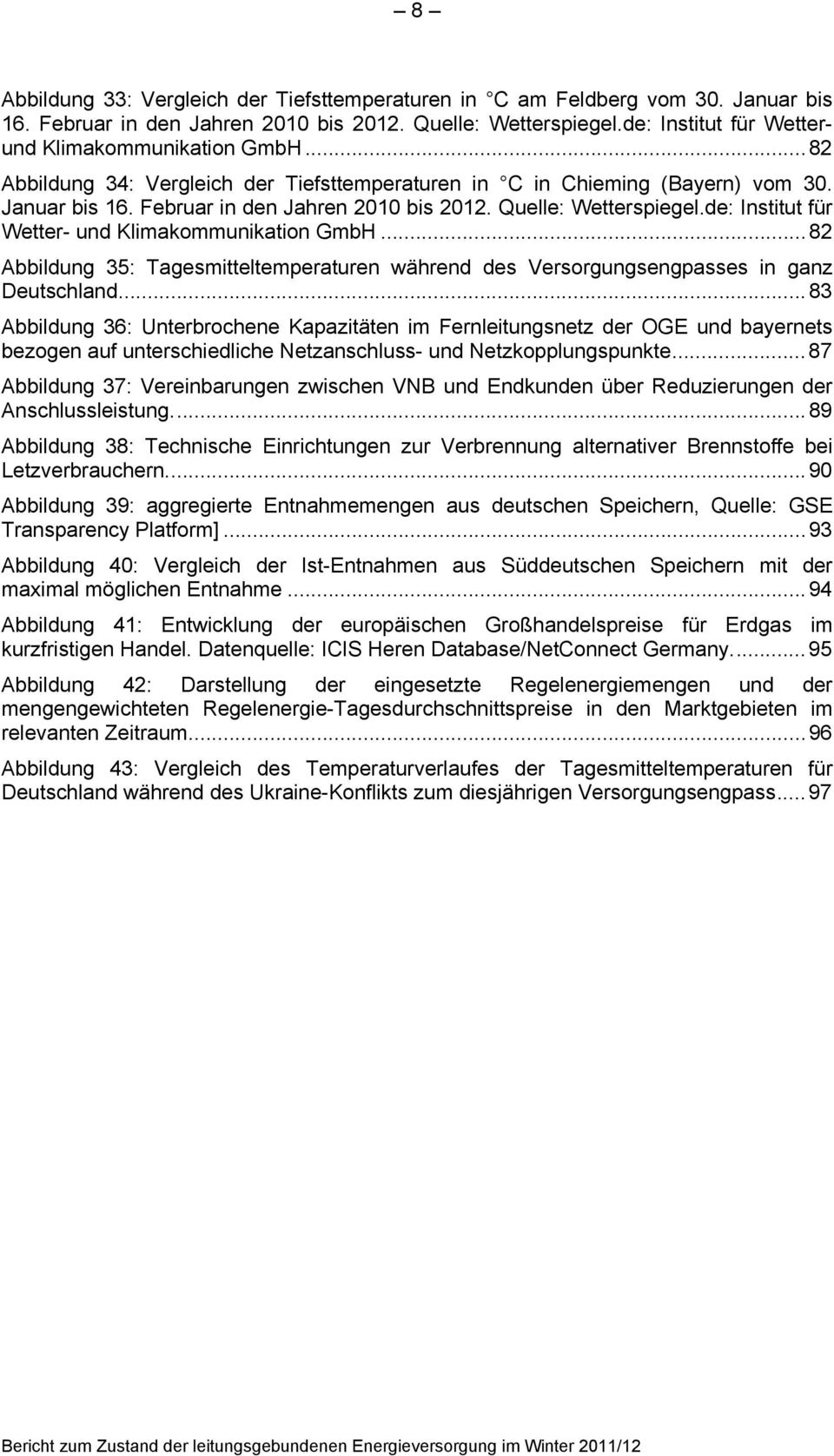 de: Institut für Wetter- und Klimakommunikation GmbH...82 Abbildung 35: Tagesmitteltemperaturen während des Versorgungsengpasses in ganz Deutschland.