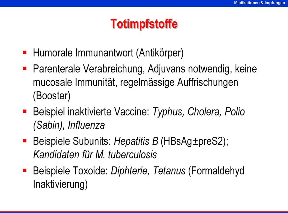 inaktivierte Vaccine: Typhus, Cholera, Polio (Sabin), Influenza Beispiele Subunits: Hepatitis