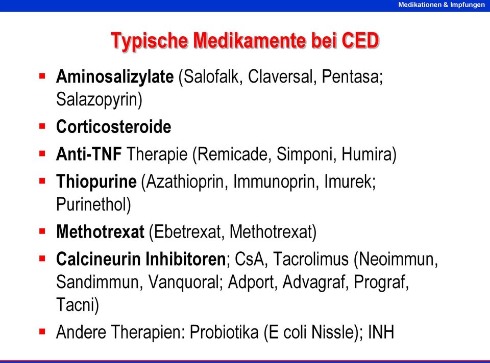 Imurek; Purinethol) Methotrexat (Ebetrexat, Methotrexat) Calcineurin Inhibitoren; CsA, Tacrolimus