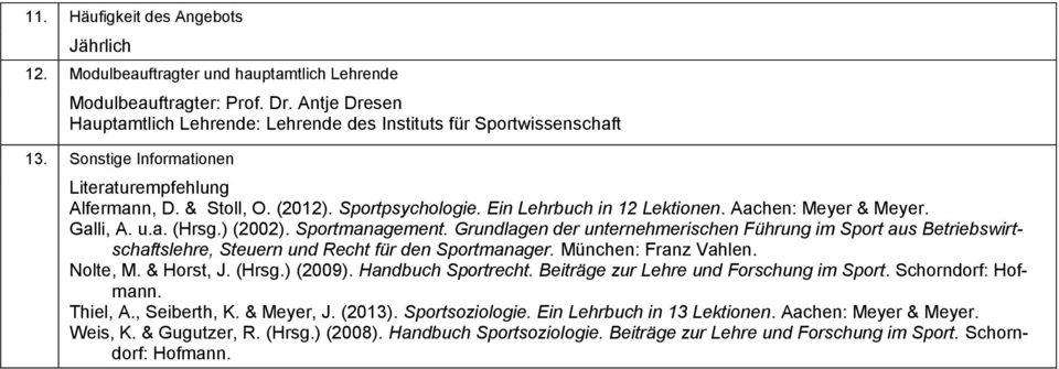 Grundlagen der unternehmerischen Führung im Sport aus Betriebswirtschaftslehre, Steuern und Recht für den Sportmanager. München: Franz Vahlen. Nolte, M. & Horst, J. (Hrsg.) (2009).