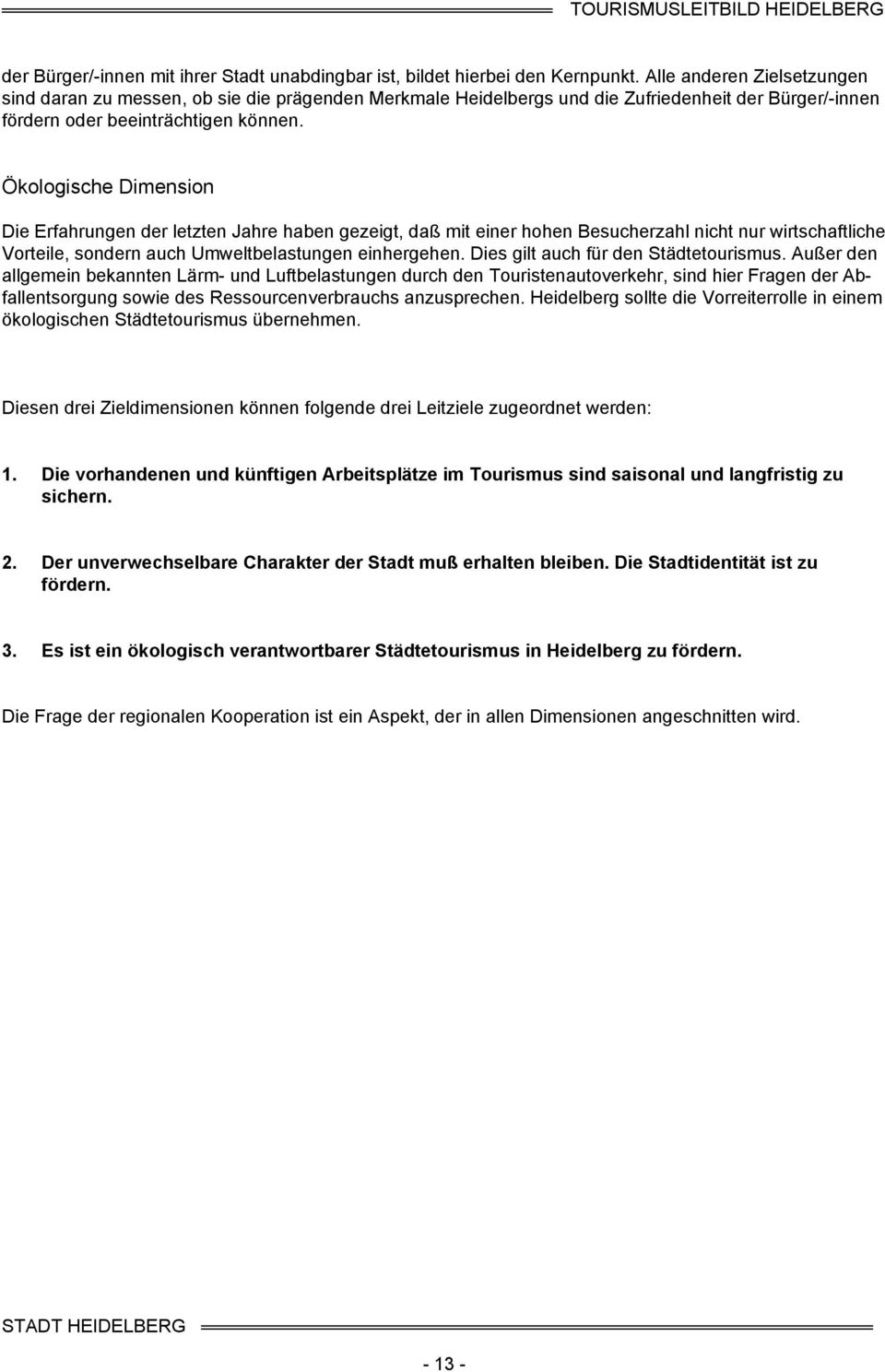 Ökologische Dimension Die Erfahrungen der letzten Jahre haben gezeigt, daß mit einer hohen Besucherzahl nicht nur wirtschaftliche Vorteile, sondern auch Umweltbelastungen einhergehen.