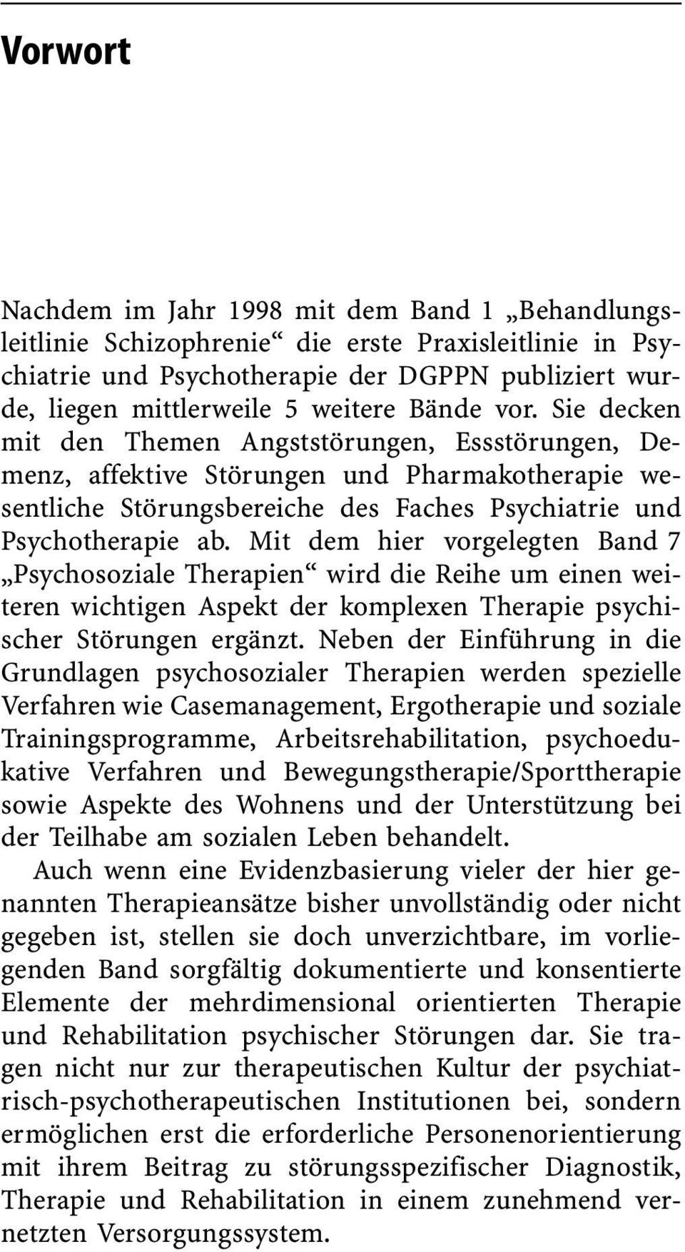 Mit dem hier vorgelegten Band 7 ¹Psychosoziale Therapienª wird die Reihe um einen weiteren wichtigen Aspekt der komplexen Therapie psychischer Stærungen ergånzt.