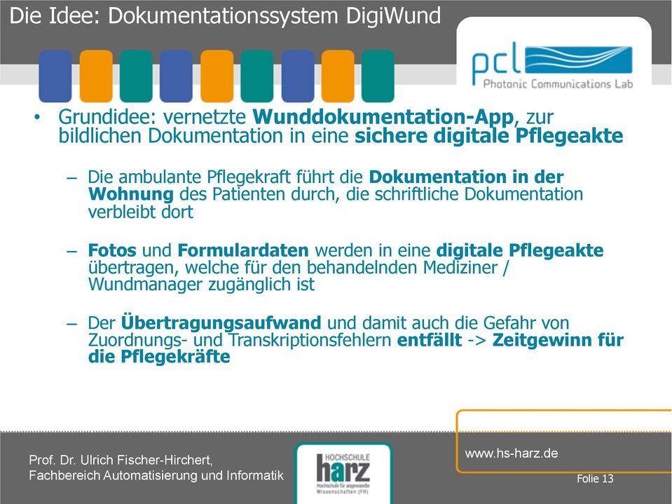 dort Fotos und Formulardaten werden in eine digitale Pflegeakte übertragen, welche für den behandelnden Mediziner / Wundmanager zugänglich