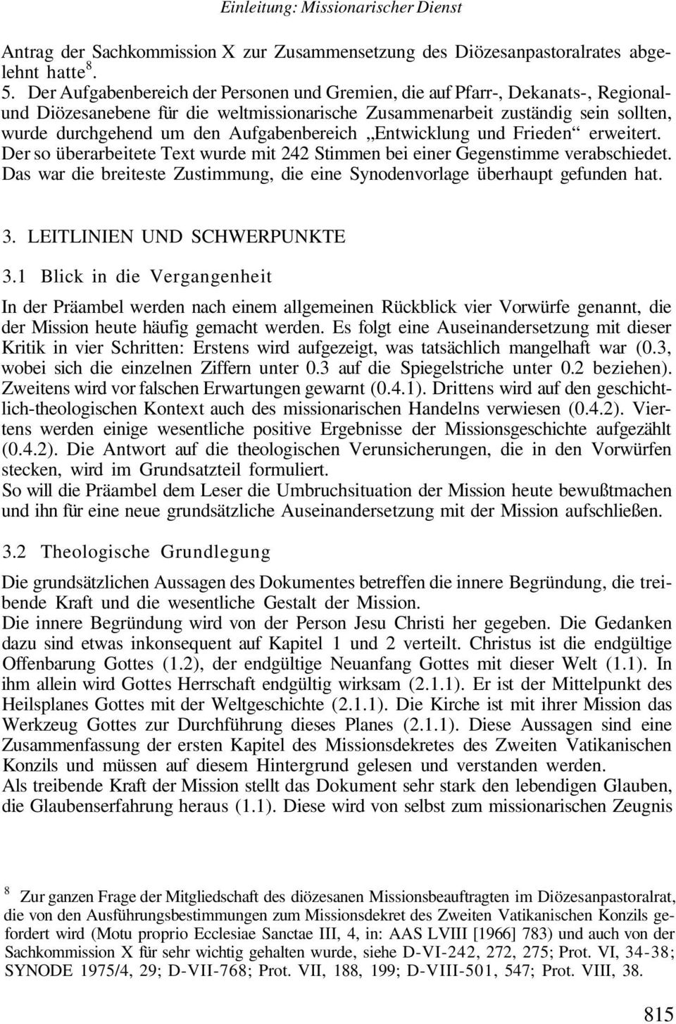 Aufgabenbereich Entwicklung und Frieden erweitert. Der so überarbeitete Text wurde mit 242 Stimmen bei einer Gegenstimme verabschiedet.