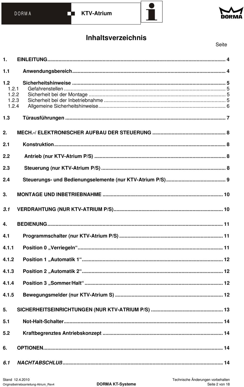 .. 8 2.4 Steuerungs- und Bedienungselemente (nur P/S)... 9 3. MONTAGE UND INBETRIEBNAHME... 10 3.1 VERDRAHTUNG (NUR KTV-ATRIUM P/S)... 10 4. BEDIENUNG... 11 4.1 Programmschalter (nur P/S)... 11 4.1.1 Position 0 Verriegeln.