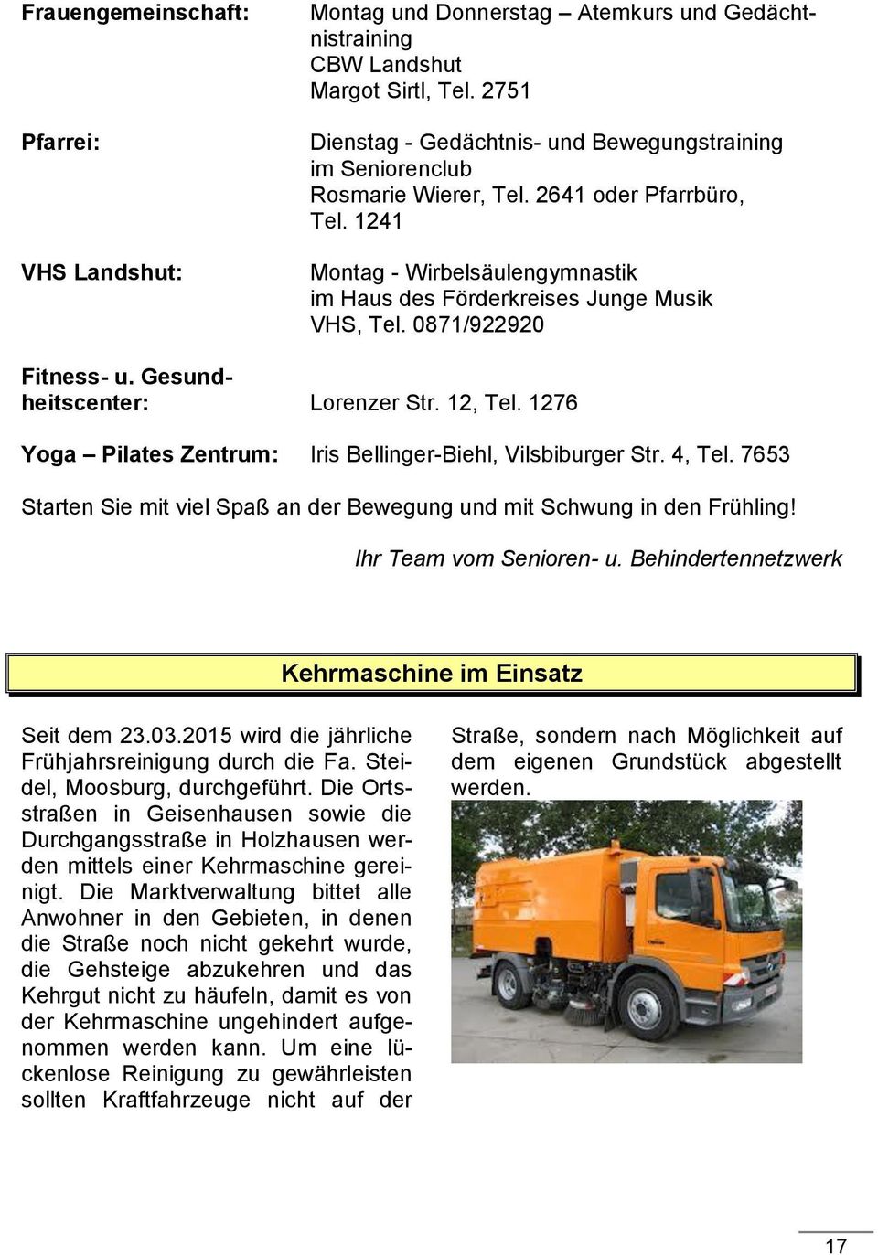 0871/922920 Fitness- u. Gesundheitscenter: Lorenzer Str. 12, Tel. 1276 Yoga Pilates Zentrum: Iris Bellinger-Biehl, Vilsbiburger Str. 4, Tel.