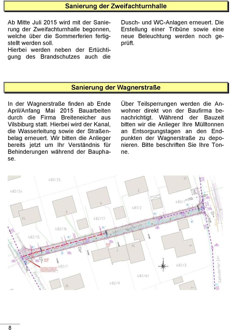 Sanierung der Wagnerstraße In der Wagnerstraße finden ab Ende April/Anfang Mai 2015 Bauarbeiten durch die Firma Breiteneicher aus Vilsbiburg statt.