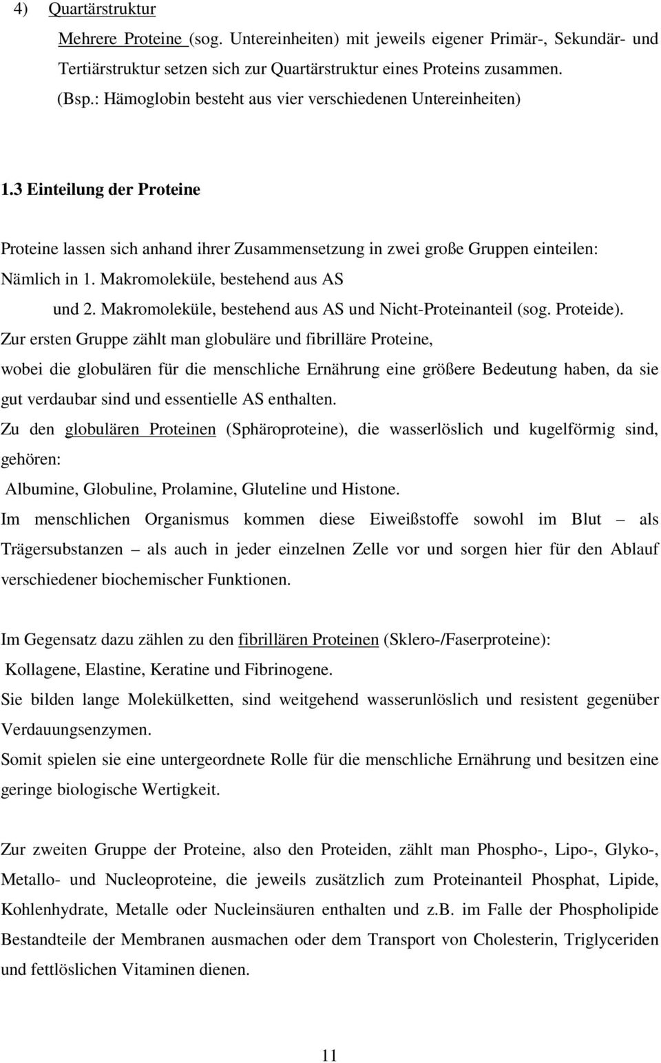 Makromoleküle, bestehend aus AS und 2. Makromoleküle, bestehend aus AS und Nicht-Proteinanteil (sog. Proteide).