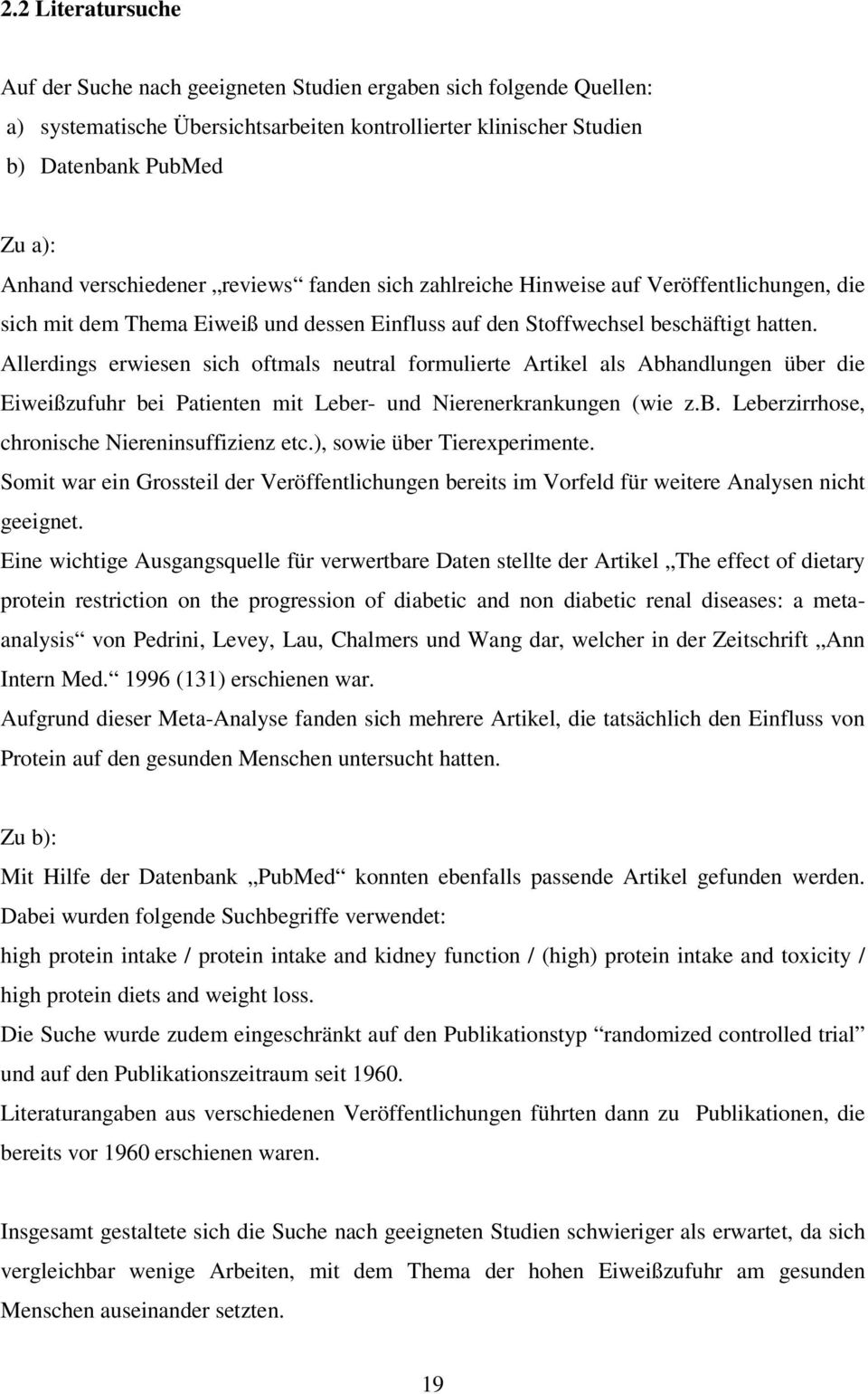 Allerdings erwiesen sich oftmals neutral formulierte Artikel als Abhandlungen über die Eiweißzufuhr bei Patienten mit Leber- und Nierenerkrankungen (wie z.b. Leberzirrhose, chronische Niereninsuffizienz etc.