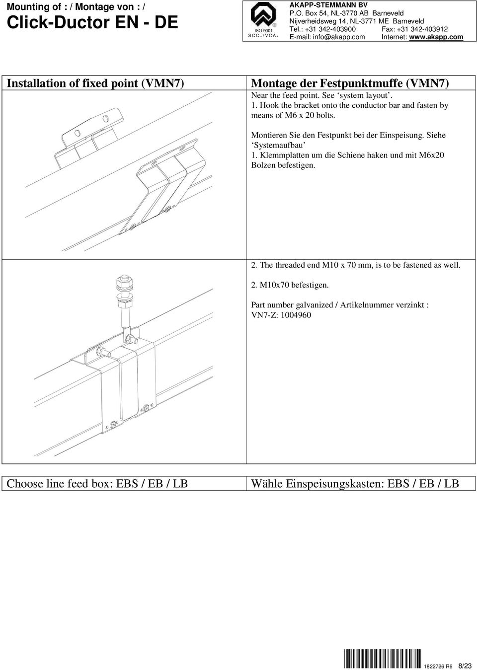 Siehe Systemaufbau 1. Klemmplatten um die Schiene haken und mit M6x20 Bolzen befestigen. 2.