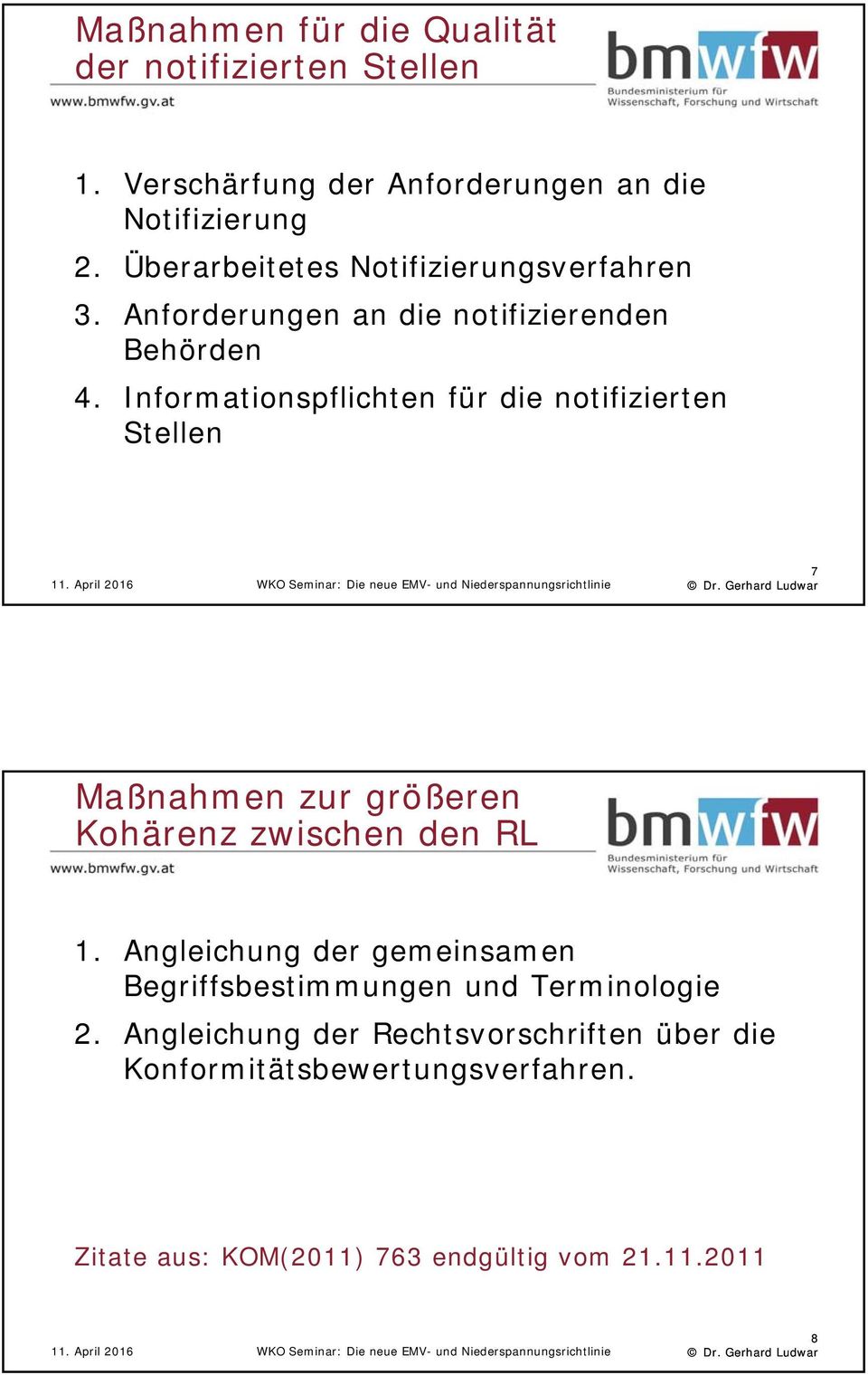 Informationspflichten für die notifizierten Stellen 7 Maßnahmen zur größeren Kohärenz zwischen den RL 1.