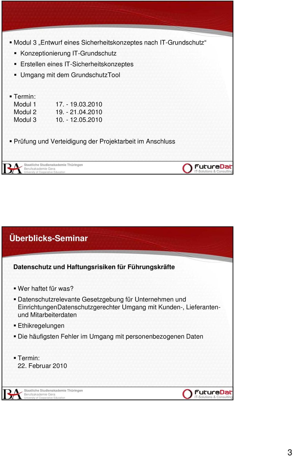 2010 Prüfung und Verteidigung der Projektarbeit im Anschluss Überblicks-Seminar Datenschutz und Haftungsrisiken für Führungskräfte Wer haftet für was?