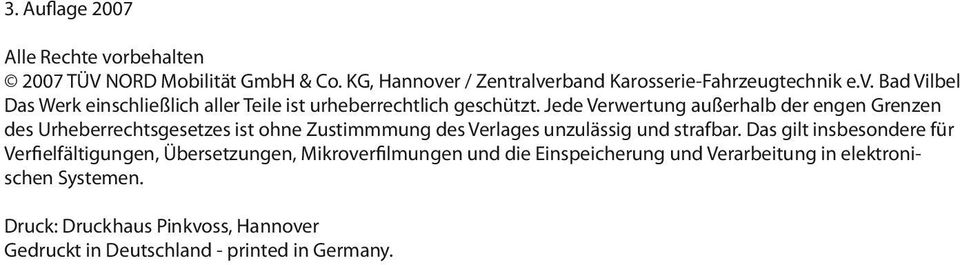 Das gilt insbesondere für Verfielfältigungen, Übersetzungen, Mikroverfilmungen und die Einspeicherung und Verarbeitung in elektronischen Systemen.