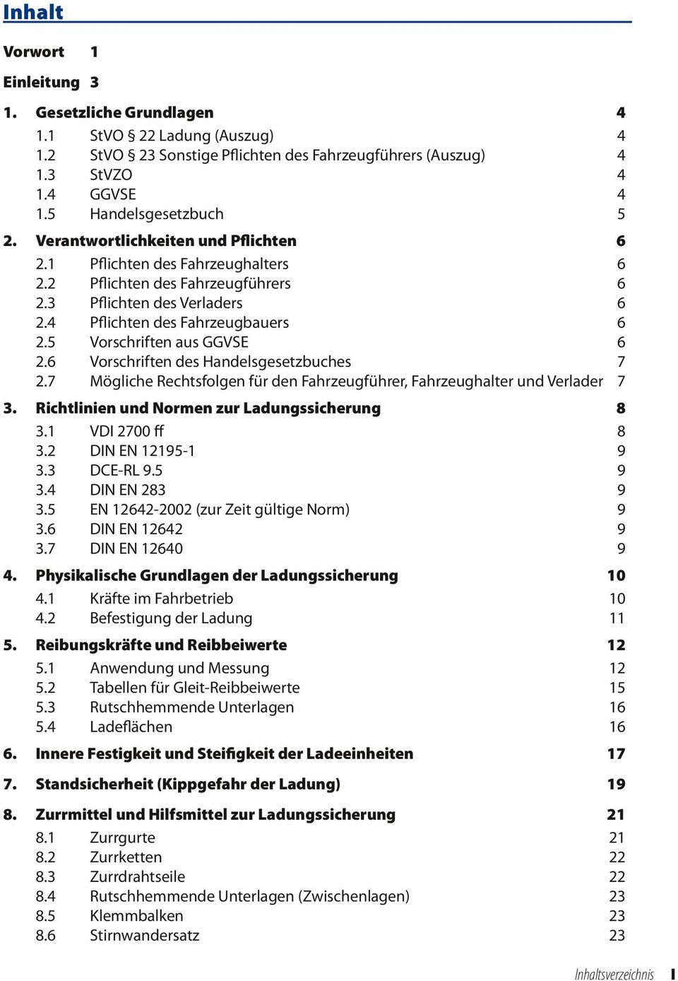 5 Vorschriften aus GGVSE 6 2.6 Vorschriften des Handelsgesetzbuches 7 2.7 Mögliche Rechtsfolgen für den Fahrzeugführer, Fahrzeughalter und Verlader 7 3.