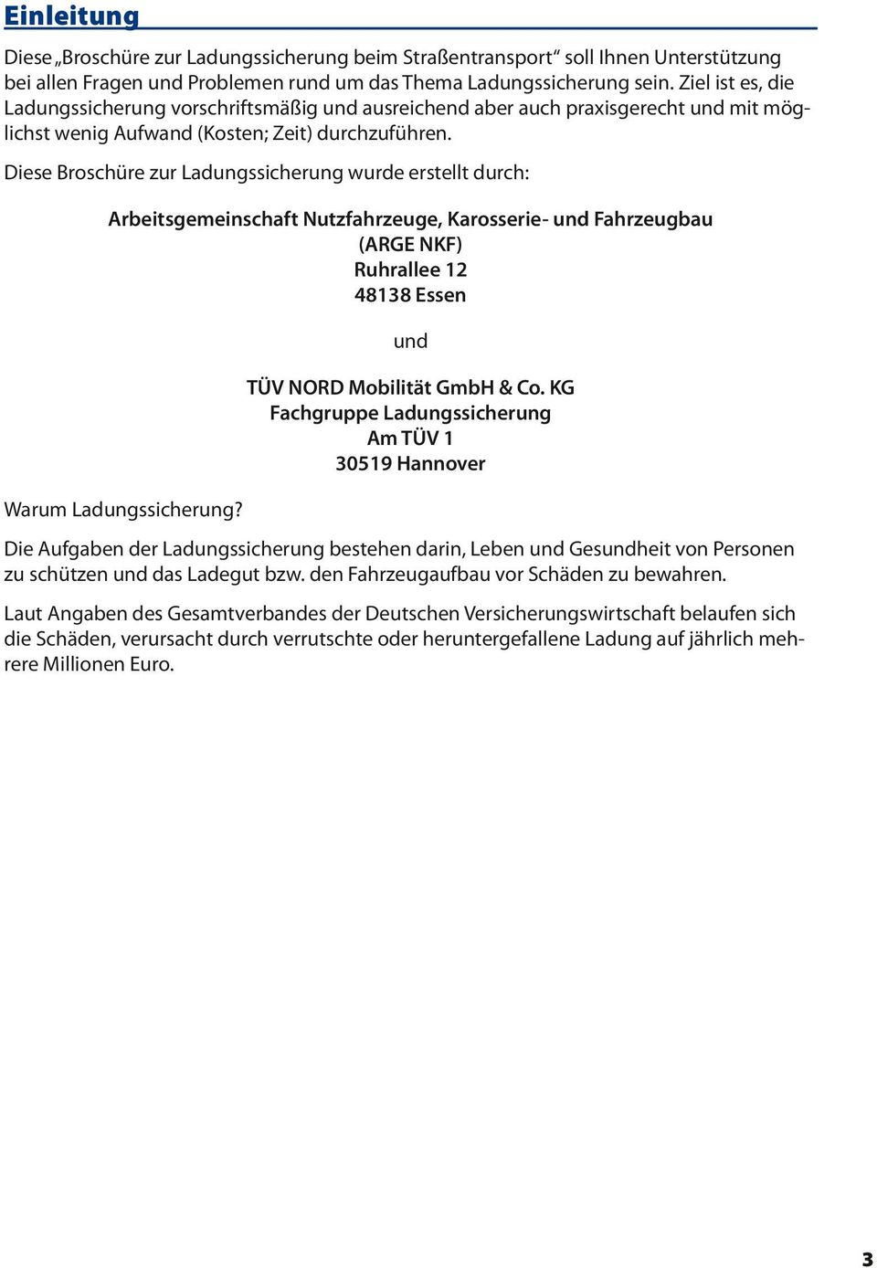 Diese Broschüre zur Ladungssicherung wurde erstellt durch: Arbeitsgemeinschaft Nutzfahrzeuge, Karosserie- und Fahrzeugbau (ARGE NKF) Ruhrallee 12 48138 Essen Warum Ladungssicherung?