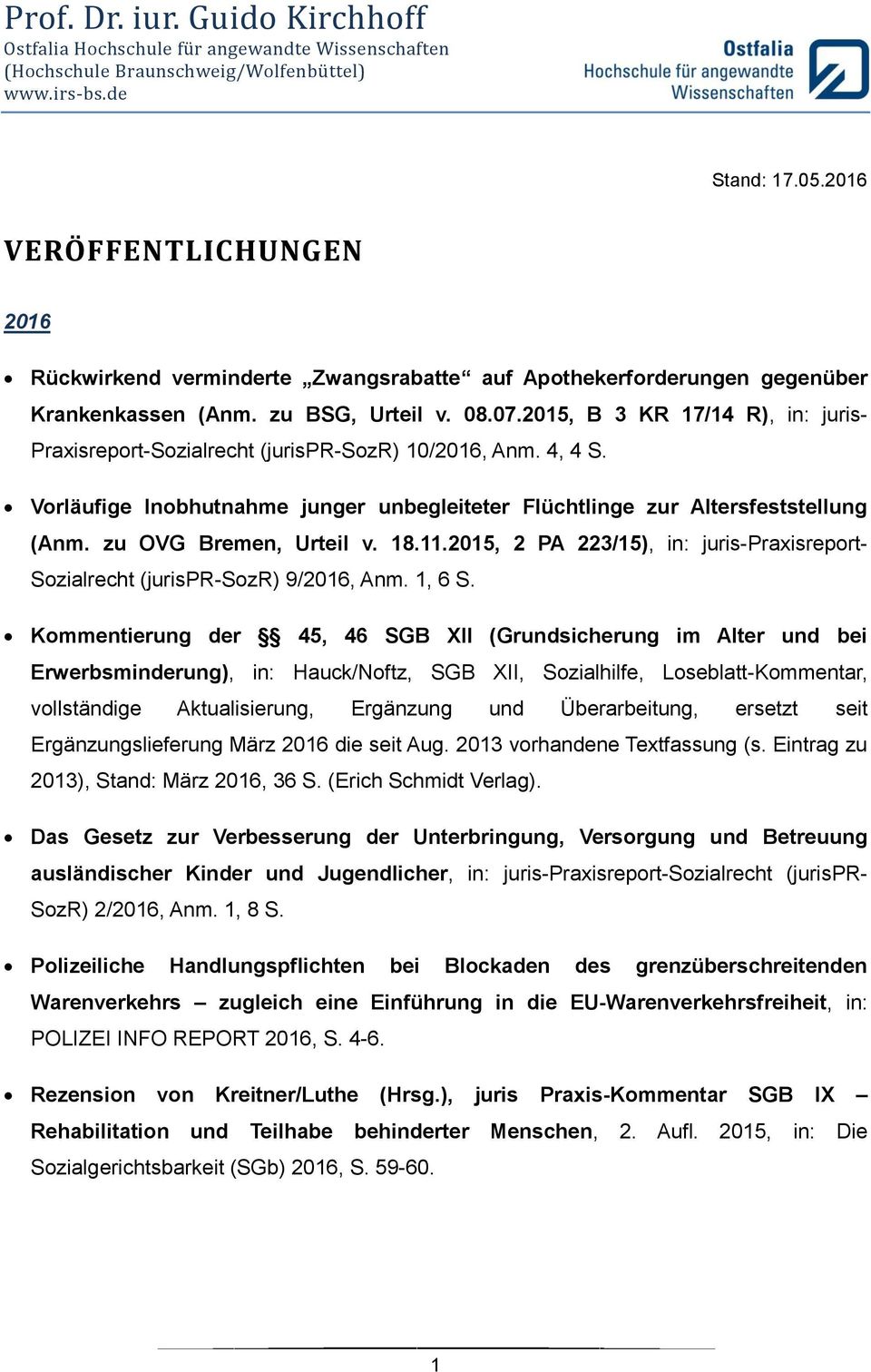 2015, B 3 KR 17/14 R), in: juris- Praxisreport-Sozialrecht (jurispr-sozr) 10/2016, Anm. 4, 4 S. Vorläufige Inobhutnahme junger unbegleiteter Flüchtlinge zur Altersfeststellung (Anm.