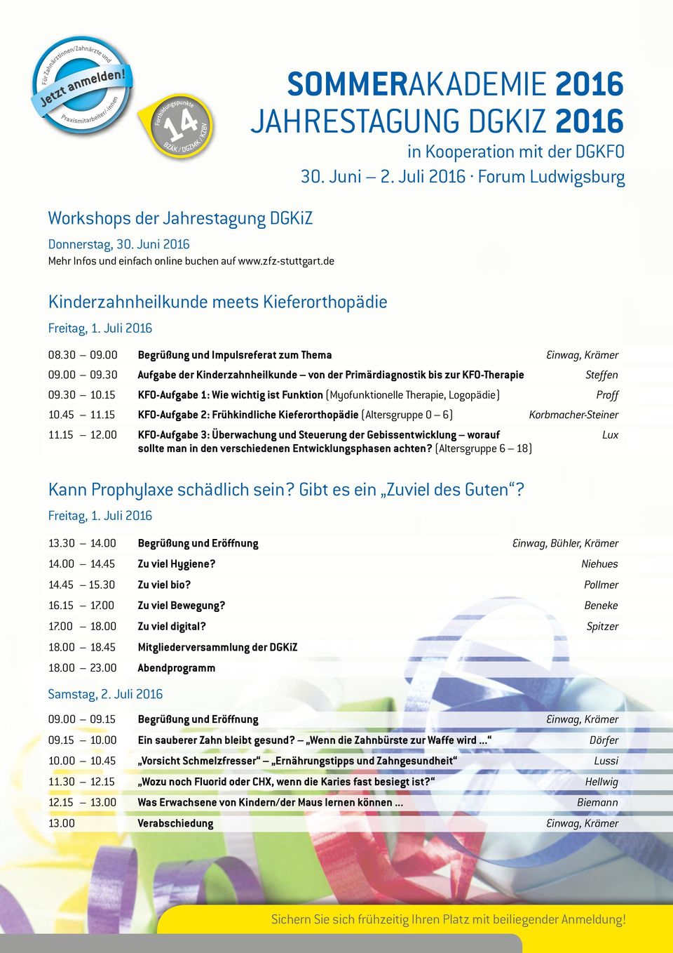 de Kinderzahnheilkunde meets Kieferorthopädie Freitag, 1. Juli 2016 08.30 09.00 Begrüßung und Impulsreferat zum Thema Einwag, Krämer 09.00 09.