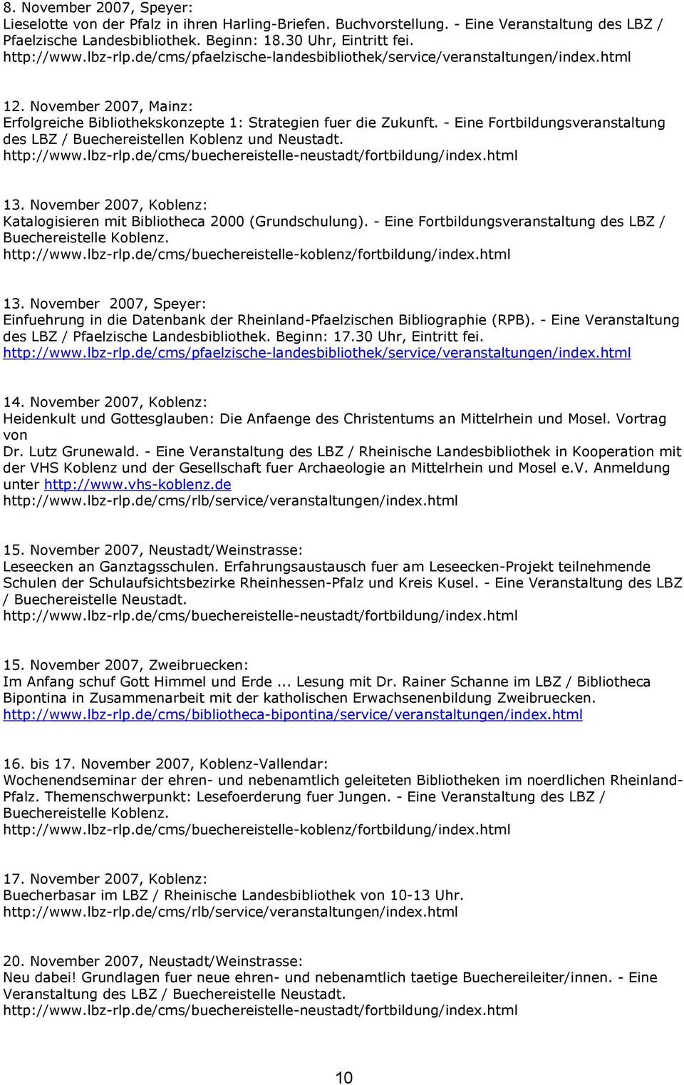 November 2007, Koblenz: Katalogisieren mit Bibliotheca 2000 (Grundschulung). - Eine Fortbildungsveranstaltung des LBZ / Buechereistelle Koblenz. http://www.lbz-rlp.