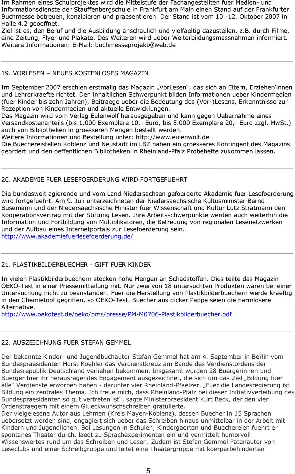 Des Weiteren wird ueber Weiterbildungsmassnahmen informiert. Weitere Informationen: E-Mail: buchmesseprojekt@web.de 19.