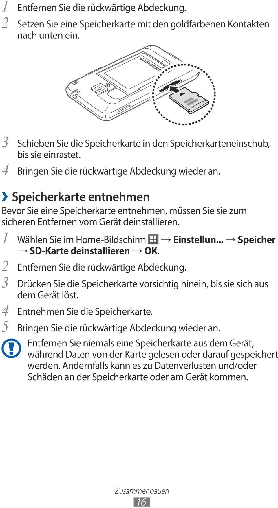 Speicherkarte entnehmen Bevor Sie eine Speicherkarte entnehmen, müssen Sie sie zum sicheren Entfernen vom Gerät deinstallieren. Wählen Sie im Home-Bildschirm Einstellun.