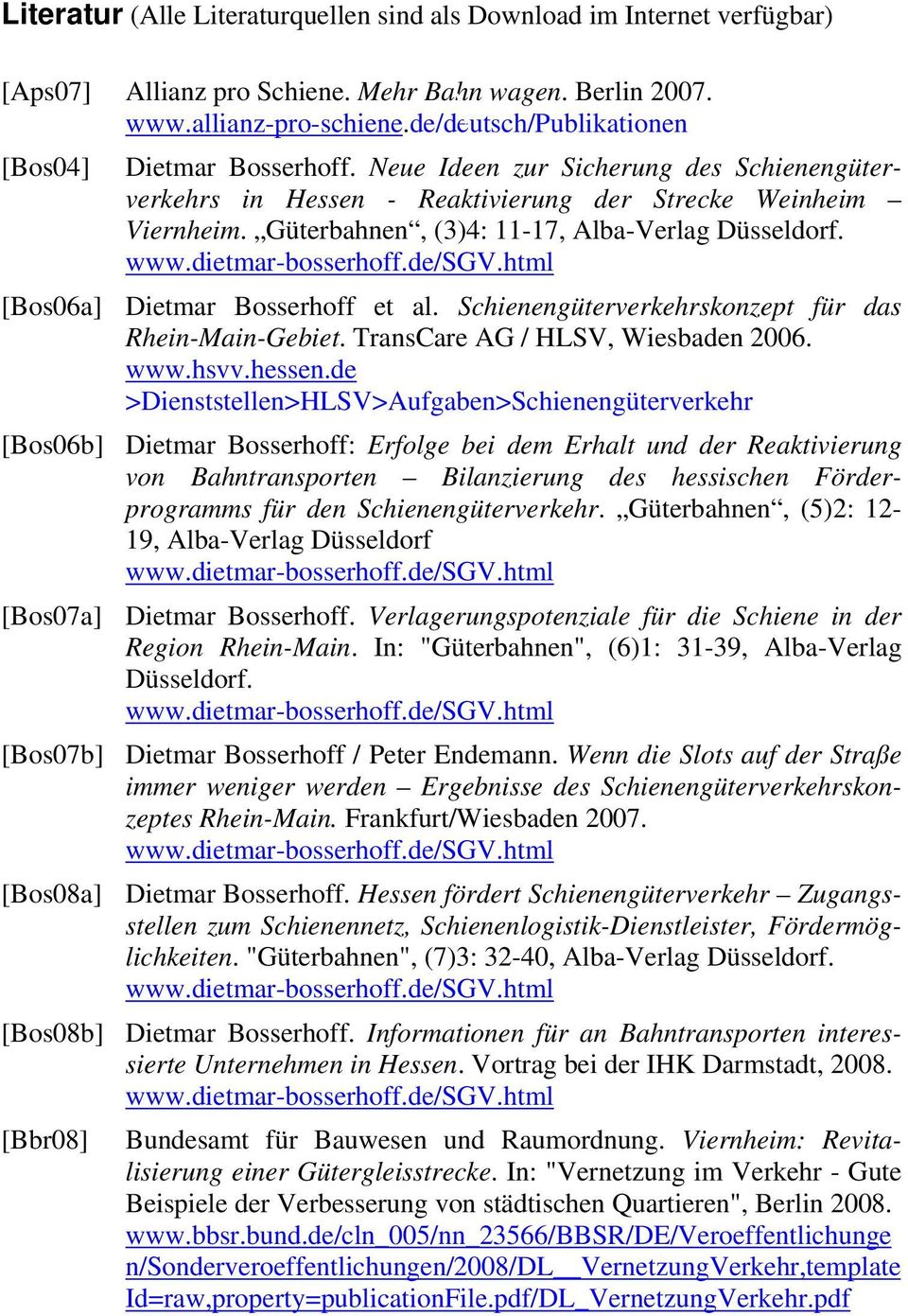 Güterbahnen, (3)4: 11-17, Alba-Verlag Düsseldorf. www.dietmar-bosserhoff.de/sgv.html [Bos06a] Dietmar Bosserhoff et al. Schienengüterverkehrskonzept für das Rhein-Main-Gebiet.